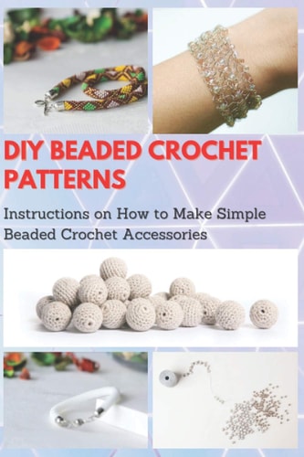 DIY Beaded Crochet Patterns Instructions on How to Make Simple Beaded Crochet Accessories