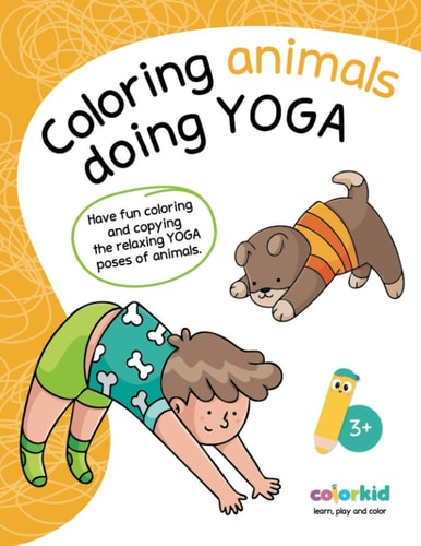 Coloring Animals Doing Yoga Have Fun Coloring and Copying the Relaxing Yoga Poses of Animals