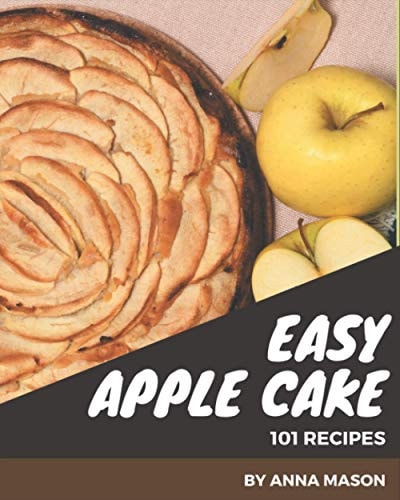 101 Easy Apple Cake Recipes Enjoy Everyday With Easy Apple Cake Cookbook!