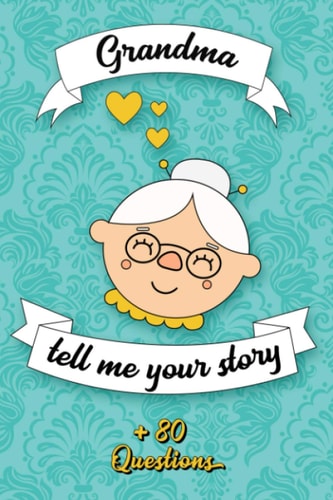 Grandma Tell Me Your Story Book to be Completed by Your Grandmother - More Than 80 Questions to Find Out about Her Life - Space to Write, Paste Photos Or Documents - Unique and Original Gift for Grandma's Day, Her Birthday Or Christmas