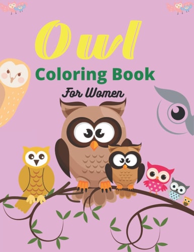 Owl Coloring Book For Women An Adult Coloring Book with Fun Owl Designs and Relaxing Mandalas Patterns (Mom, Aunt & Grandma Gifts)