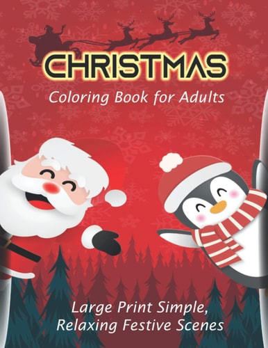 Christmas Coloring Book for Adults Large Print Simple, Relaxing Festive Scenes. Activity Books for Seniors & Anyone Who Enjoys Easy Coloring