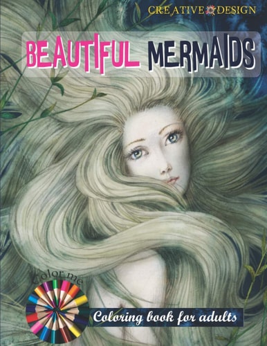 CREATIVE DESIGNS BEAUTIFUL MERMAIDS COLORING BOOK FOR ADULTS 30Sheets SIZE 8.5"x11" 30Sheets SIZE 8.5"x11" Color Me! I'm Mermaid.
