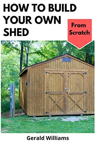 How to Build Your Own Shed from Scratch Building a Custom Garden Shed from Scratch