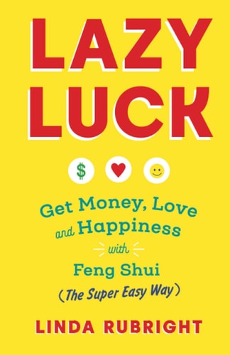 Lazy Luck Get Money, Love & Happiness with Feng Shui (The Super Easy Way) [FULL COLOR VERSION]