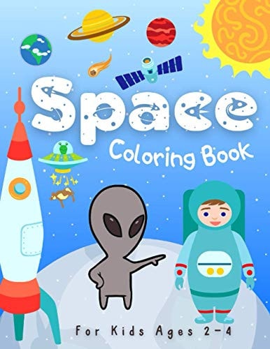 Space Coloring Books for Kids Ages 2-4 Space and Planets Coloring Illustrations About Solar System, Astronauts, Rockets, Spaceships, Planets and Outer Space