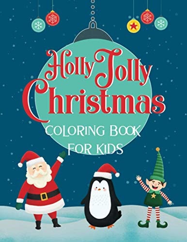 "Holly Jolly Christmas" Coloring Book For Kids Fun Christmas Gift for Children of All Ages - 50 Cute Coloring Pages with Santa and Friends!