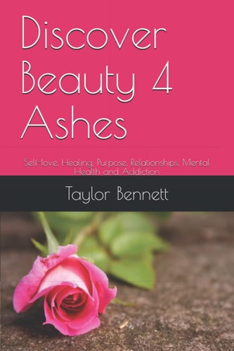 Discover Beauty 4 Ashes Self-Love, Healing, Purpose, Relationships, Mental Health and Addiction
