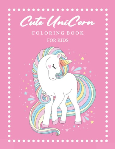 Cute Unicorn Coloring Book For Kids Ages 4-8 A Fun Educational Activity Book for Kids, Various Magical Unicorn Designs for Girls