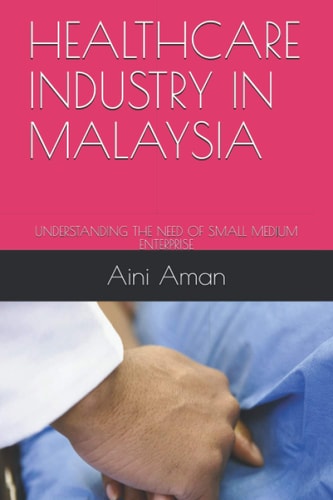 Healthcare Industry in Malaysia Understanding the Need of Small Medium Enterprise