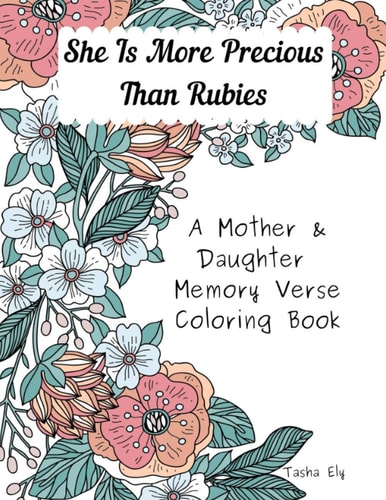 She Is More Precious Than Rubies A Mother and Daughter Memory Verse Coloring Book