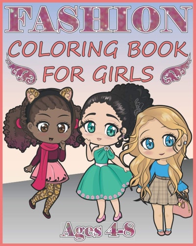 Fashion Coloring Book for Girls Over 400 Gorgeous and Fabulous Stylish Designs to Color (For Girls Ages 4-8)