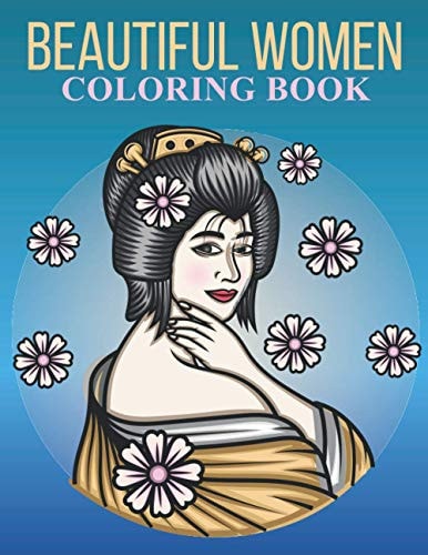 Beautiful Women Coloring Book An Adult Coloring Book With Stress-relif, Easy and Relaxing Coloring Pages.
