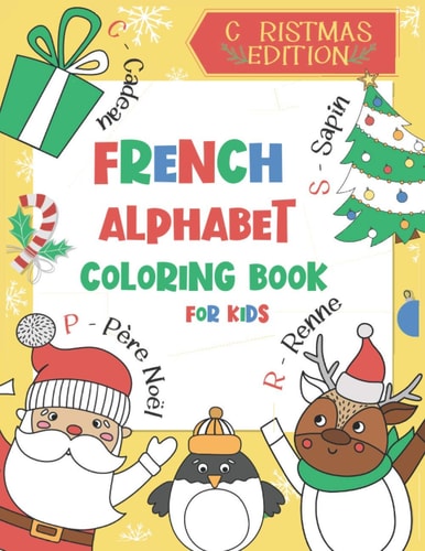 French Alphabet Coloring Book for Kids Christmas Edition: Color and Learn the French Alphabet and Words (Includes Translation and Pronunciation) - A BONUS Christmas Coloring Board Game Inside