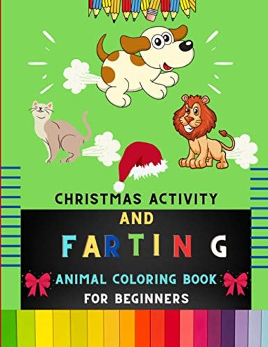 Christmas Activity and Farting Animal Coloring Book for Beginners Christmas & Funny Farting Farting Animal Coloring Book for Kids, Toddlers & Preschoolers: Christmas Coloring, Shadow Matching, Mazes & More: Great Christmas Day Gift for Kids