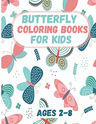 Butterfly Coloring Book for Kids Ages 2-8 Butterfly Coloring Books for Kids: Coloring Book For Toddlers Butterfly Activity Book for Kids Ages 2- 4, 4-8, A Variety Butterflies Pages For Kids