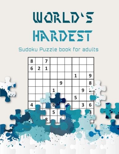 World's Hardest Sudoku Puzzle Book for Adults A Challenging Sudoku Book for Advanced Solvers a Fun Way to Challenge Your Brain . Solutions Included .
