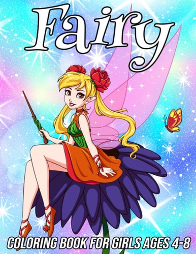 Fairy Coloring Book for Girls Ages 4-8 Fun, Cute and Unique Coloring Pages for Girls and Kids with Beautiful Designs Gifts for Fairies Lovers
