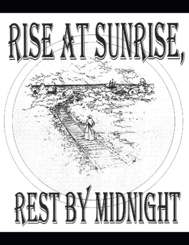 Rise At Sunrise, Rest By Midnight Script and Curriculum Guide