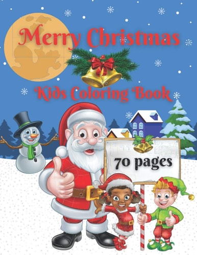 Merry Christmas Kids Coloring Book: 70 Cute and Easy Christmas Coloring Pages with Progressive Difficulty / Holiday Coloring Designs for Children / Merry Christmas Coloring Pages for Boys and Girls / Toddler Christmas Coloring Book