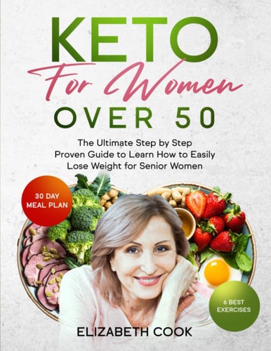 Keto for Women Over 50 The Ultimate Step by Step Proven Guide to Learn How to Easily Lose Weight for Senior Women
