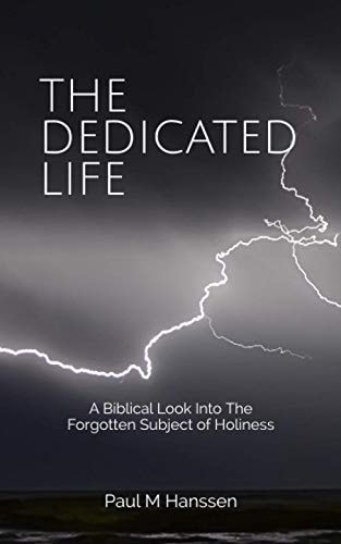 The Dedicated Life A Biblical Look at The Forgotten Subject of Holiness