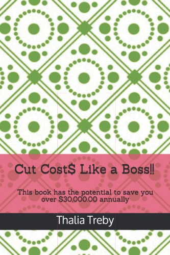 Cut Cost$ Like a Boss!! This Book Has the Potential to Save You Over $30,000.00 Annually