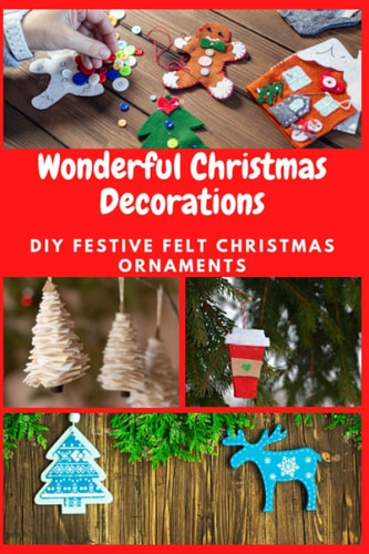 Wonderful Christmas Decorations DIY Festive Felt Christmas Ornaments