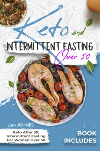 Keto And Intermittent Fasting For Women Over 50 2 Books In 1: Keto After 50, Intermittent Fasting For Women Over 50