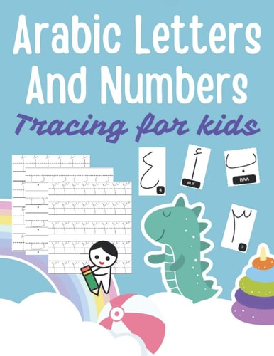 Arabic Letters and Numbers Tracing for Kids Arabic Alphabet Workbook: Arabic Numbers for Kids: Learn to Trace the Arabic Letters and Numbers