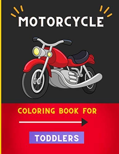 Motorcycle Coloring Book for Toddlers Funny Learning and Motorcycle Coloring Book For Kids: Cute Children's Coloring Book for Toddlers & Kids: Book for Motorcycle Lovers