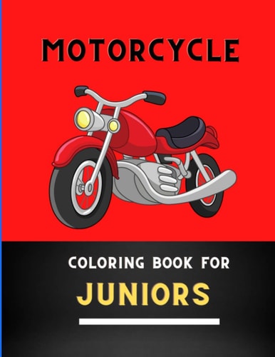 Motorcycle Coloring Book for Juniors Super Cool Learning and Motorcycle Coloring Book For Kids: Cute Children's Coloring Book for Toddlers & Kids: Book for Motorcycle Lovers