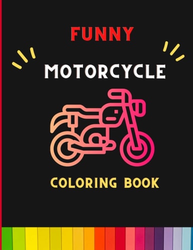 Funny Motorcycle Coloring Book Awesome Learning and Motorcycle Coloring Book For Kids: Cute Children's Coloring Book for Toddlers & Kids: Book for Motorcycle Lovers