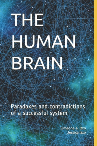 The Human Brain Paradoxes and Contradictions of a Successful System