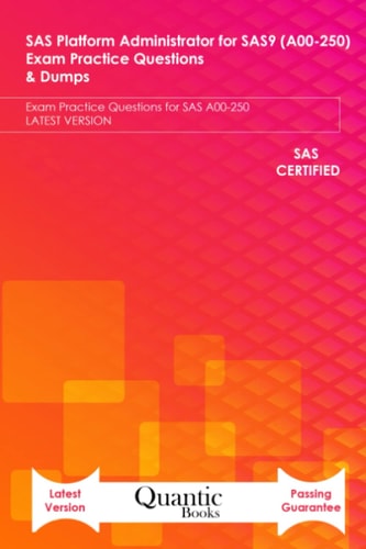 SAS Platform Administrator for SAS9 (A00-250) Exam Practice Questions & Dumps Exam Practice Questions for SAS A00-250 LATEST VERSION