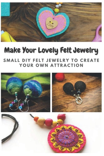 Make Your Lovely Felt Jewelry Small DIY Felt Jewelry to Create Your Own Attraction