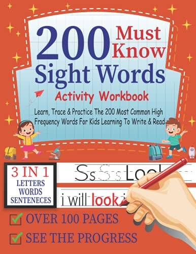 200 Must Know Sight Words Activity Workbook Learn, Trace & Practice The 200 Most Common High Frequency Words For Kids Learning To Write & Read,3-in-1 Letters, Words & Sentences Over 100 Page, See the Progress