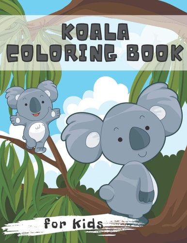 Koala Coloring Book for Kids My First Best Toddler Colouring Workbook with Cute Animals - 4-8 AGES