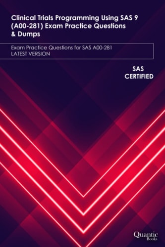 Clinical Trials Programming Using SAS 9 (A00-281) Exam Practice Questions & Dumps Exam Practice Questions for SAS A00-281 LATEST VERSION