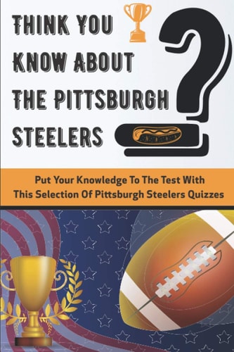 Think You Know About The Pittsburgh Steelers Put Your Knowledge To The Test With This Selection Of Pittsburgh Steelers Quizzes Quarterback