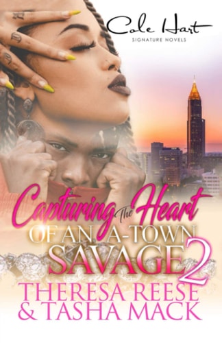Capturing The Heart Of An A-Town Savage 2 An Urban Romance: Finale