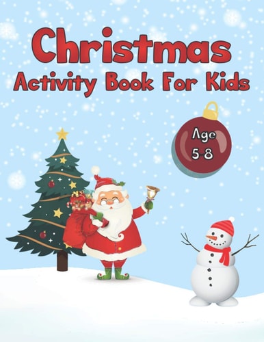 Christmas Activity Book for Kids Age 5-8 Cute Santa Snowman and Christmas Tree Activity Book With Snowy Background For Genius And Clever Kids
