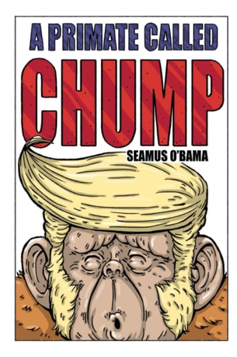 A Primate Called Chump... (with Humble Apologies to All Other Apes)
