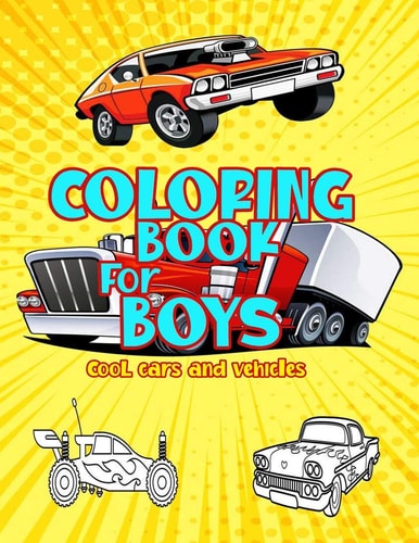 Coloring Books For Boys Cool Cars And Vehicles The Ultimate Luxury Car Coloring Book, SuperCars, Monster Trucks, Bikes, Planes, Boats And More Popular Cars Coloring Book For Kids Age 4-8,8-12