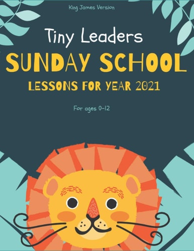 Tiny Leaders Sunday School Lessons For Year 2021 King James Version