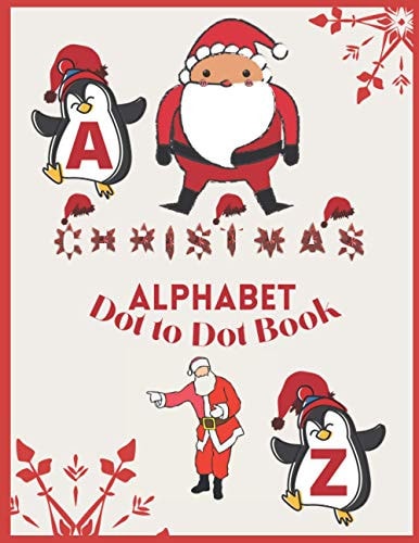Christmas Alphabet Dot to Dot Book Christmas Alphabet Dot to Dot for Kids - ABC Alphabet Dot to Dot Workbook for Children and Kids - Preschool to Kindergarten Do to Dot Alphabetical Activity Book.