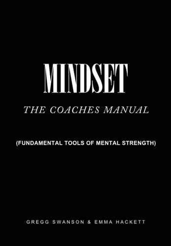 Mindset - The Coaches Manual Fundamental Tools of Mental Strength