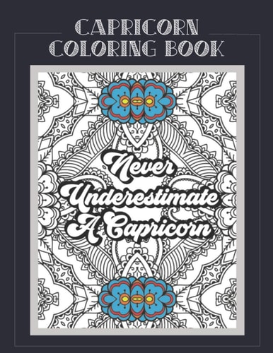 Capricorn Coloring Book Zodiac Sign Coloring Book All about What It Means to Be a Capricorn with Beautiful Mandala and Floral Backgrounds