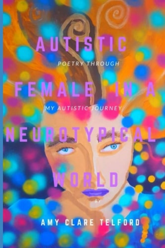 Autistic Female In A Neurotypical World Poetry Through My Autistic Journey