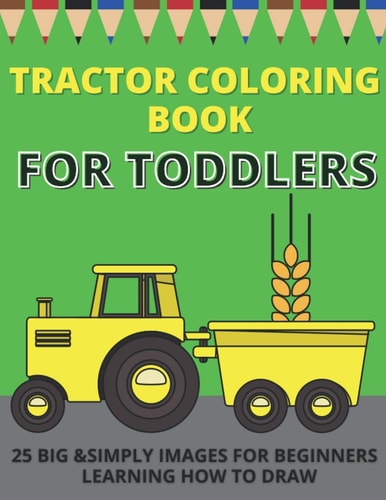 Tractor Coloring Book For Toddlers Big & Simple Images For Beginners Learning How To Color